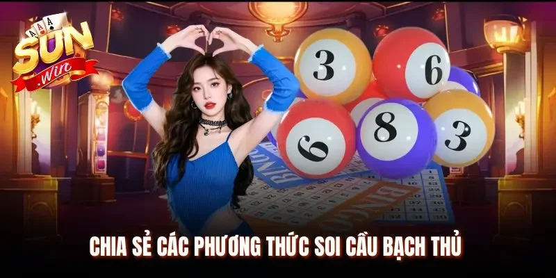 Chia sẻ cách thức soi cầu bạch thủ để dự đoán số lô
