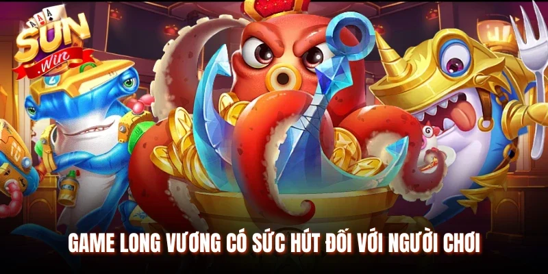 Game Long Vương có sức hút đối với người chơi