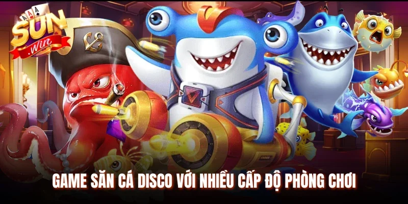 Game săn cá Disco với nhiều cấp độ phòng chơi