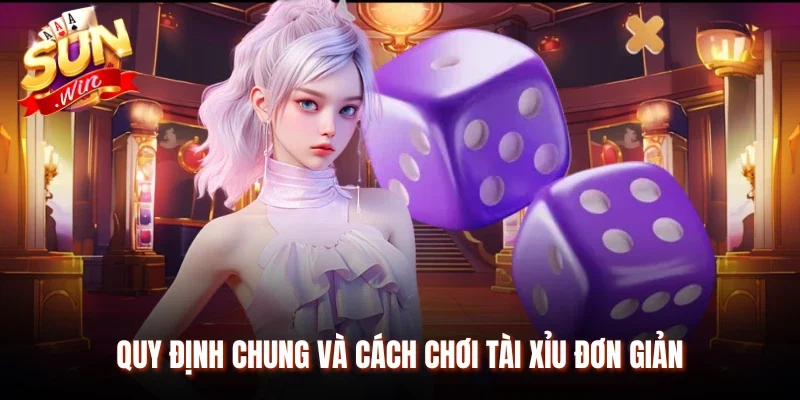 Quy định chung và cách chơi Tài Xỉu đơn giản