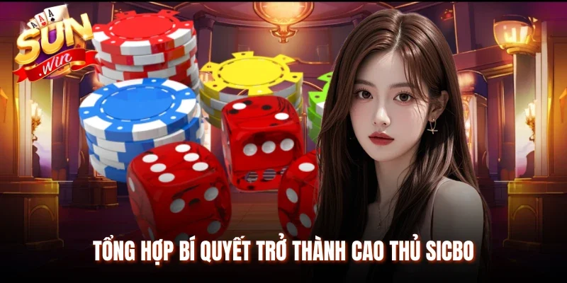Tổng hợp bí quyết trở thành cao thủ Sicbo