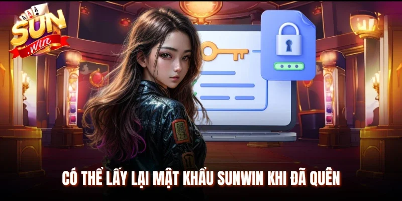 Có thể lấy lại mật khẩu Sunwin khi đã quên