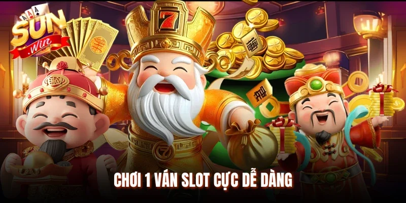 Chơi 1 ván slot cực dễ dàng
