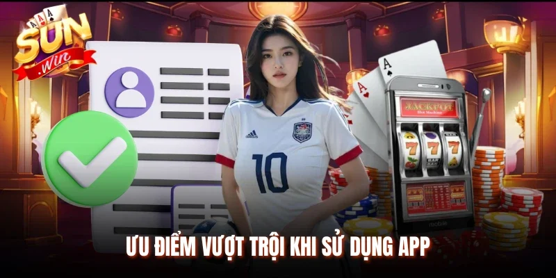 Ưu điểm vượt trội khi sử dụng app