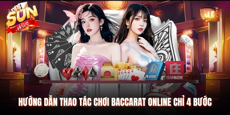 Hướng dẫn thao tác chơi Baccarat online chỉ 4 bước
