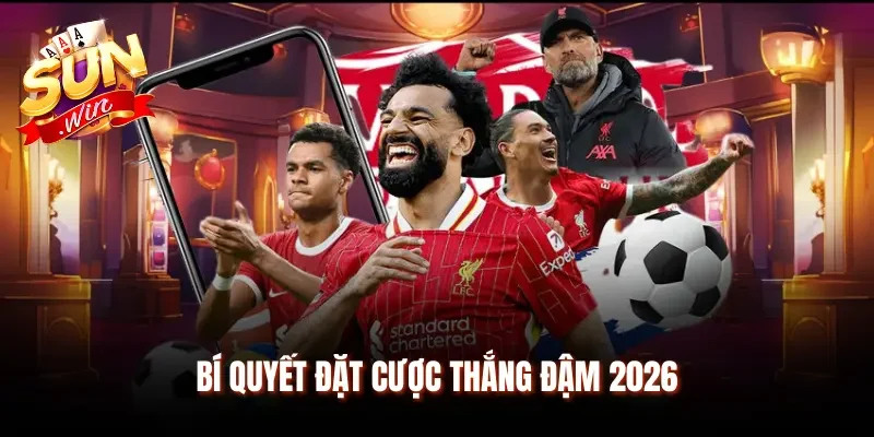 Một vài kinh nghiệm đặt cược thắng đậm 2026