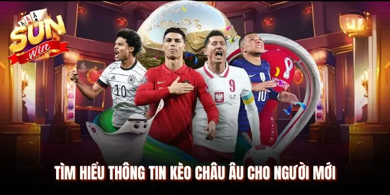 Khám phá thông tin kèo châu Âu cho người mới