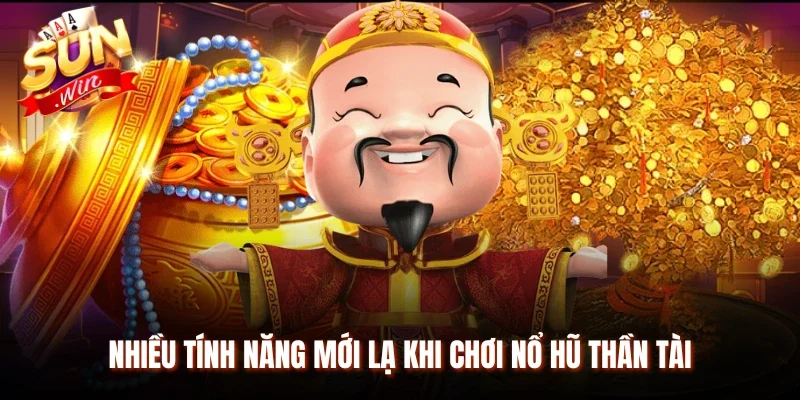 Nhiều tính năng mới lạ khi chơi nổ hũ Thần Tài