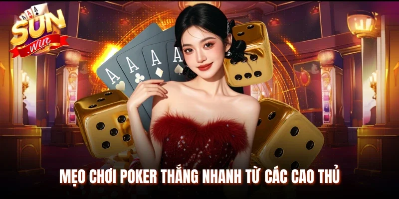 Mẹo chơi Poker thắng nhanh từ các cao thủ