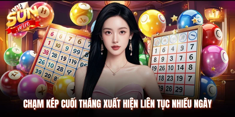 Chạm kép cuối tháng xuất hiện liên tục nhiều ngày