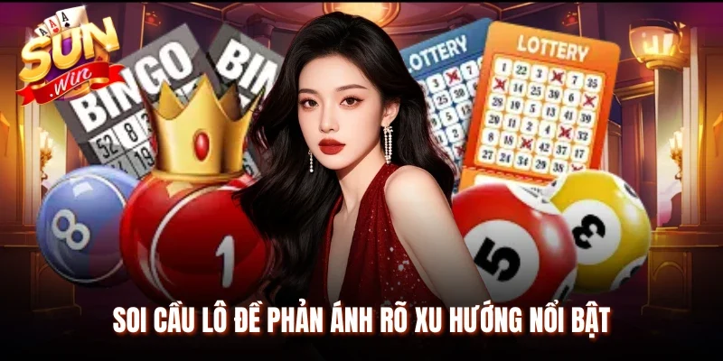 Soi cầu lô đề phản ánh rõ xu hướng nổi bật