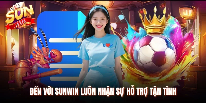 Đến với Sunwin luôn nhận sự hỗ trợ tận tình
