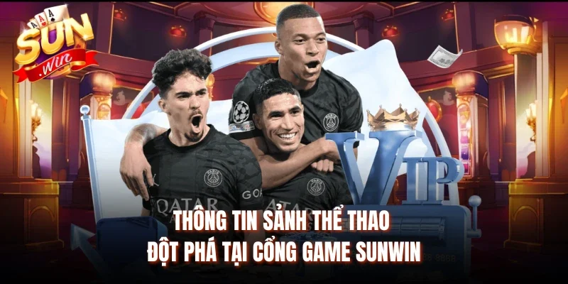 Thông tin sảnh thể thao đột phá tại cổng game Sunwin