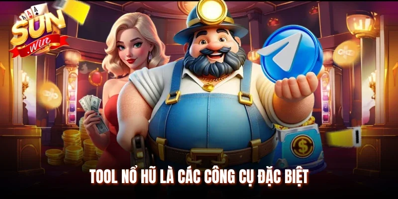 Tool nổ hũ là các công cụ đặc biệt