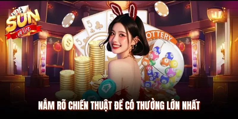 Hiểu cơ bản chiến thuật để có thưởng lớn nhất